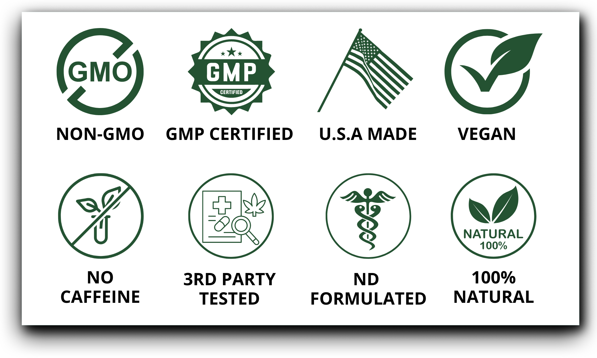 Non-GMO, GMP certified, USA made, vegan, no caffeine, 3rd party tested, ND formulated, 100% natural.